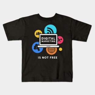 DIGITAL MARKETING IS NOT FREE Kids T-Shirt